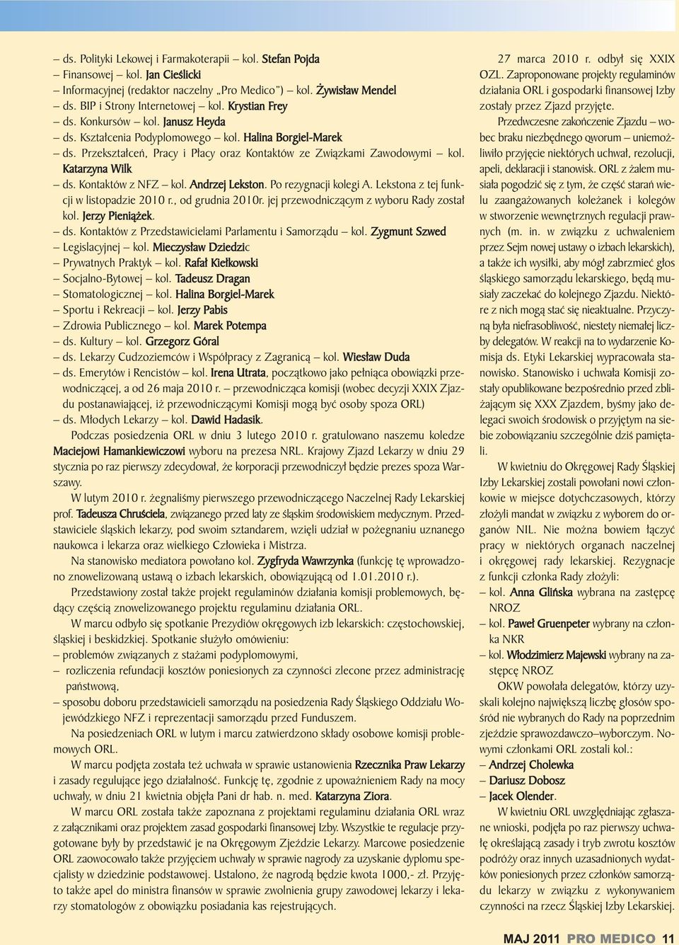 Prze kształ ceń, Pra cy i Pła cy oraz Kon tak tów ze Związ ka mi Za wo do wy mi kol. Ka ta rzy na Wilk ds. Kon tak tów z NFZ kol. An drzej Lek ston. Po re zy gna cji ko le gi A.