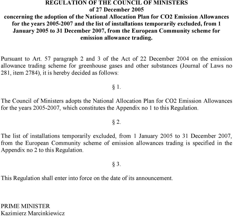 57 paragraph 2 and 3 of the Act of 22 December 2004 on the emission allowance trading scheme for greenhouse gases and other substances (Journal of Laws no 281, item 2784), it is hereby decided as