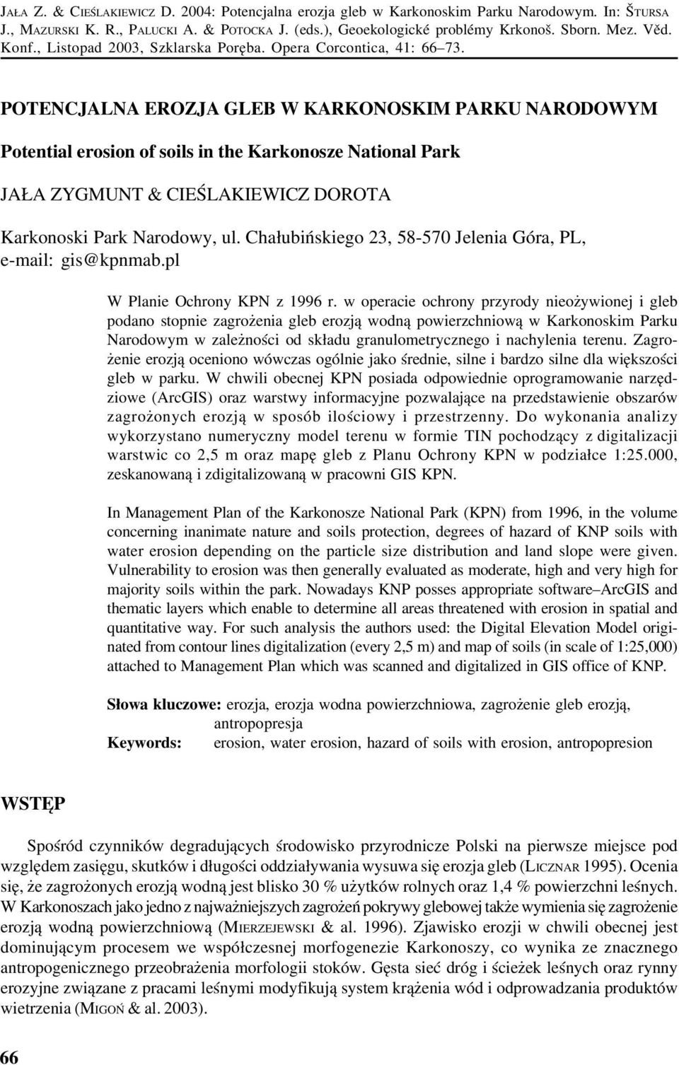 POTENCJALNA EROZJA GLEB W KARKONOSKIM PARKU NARODOWYM Potential erosion of soils in the Karkonosze National Park JAŁA ZYGMUNT & CIEŚLAKIEWICZ DOROTA Karkonoski Park Narodowy, ul.