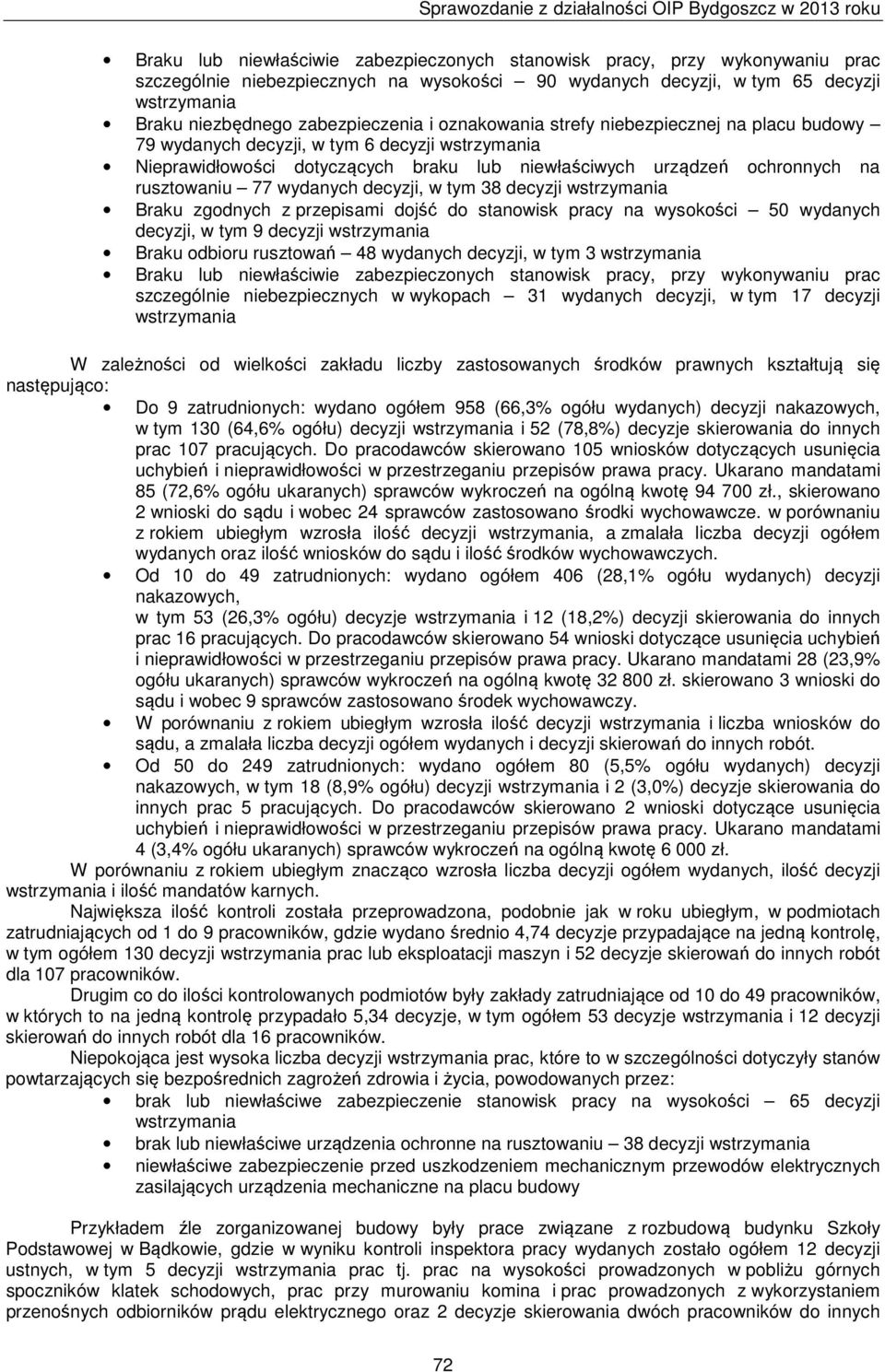 rusztowaniu 77 wydanych decyzji, w tym 38 decyzji wstrzymania Braku zgodnych z przepisami dojść do stanowisk pracy na wysokości 50 wydanych decyzji, w tym 9 decyzji wstrzymania Braku odbioru