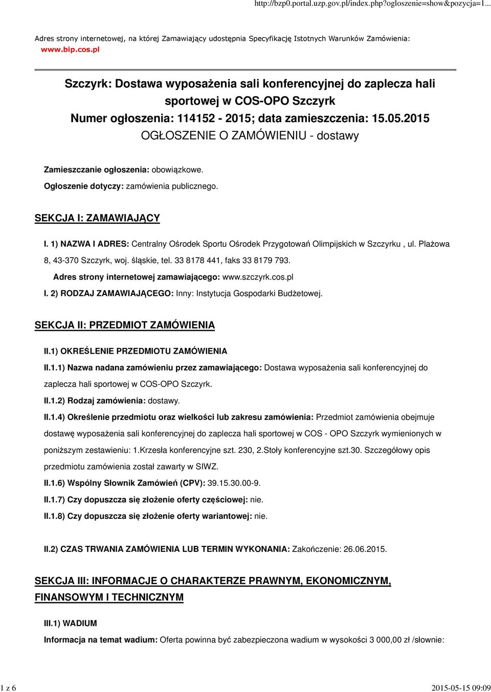 2015 OGŁOSZENIE O ZAMÓWIENIU - dostawy Zamieszczanie ogłoszenia: obowiązkowe. Ogłoszenie dotyczy: zamówienia publicznego. SEKCJA I: ZAMAWIAJĄCY I.