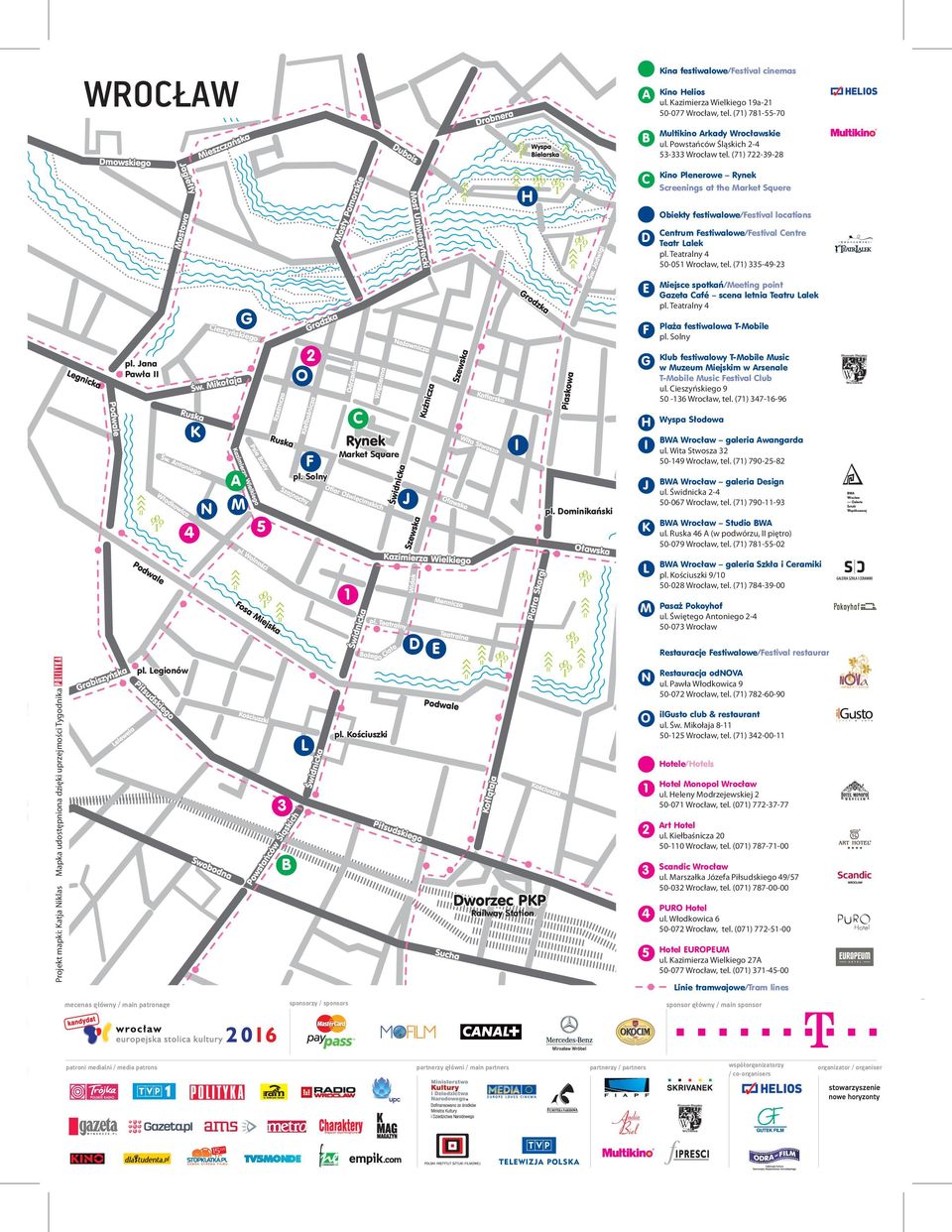 Bema Kino Plenerowe Rynek C Screenings at the Market Squere Obiekty festiwalowe/festival locations D Centrum Festiwalowe/Festival Centre Teatr Lalek pl. Teatralny 4 50-051 Wrocław, tel.