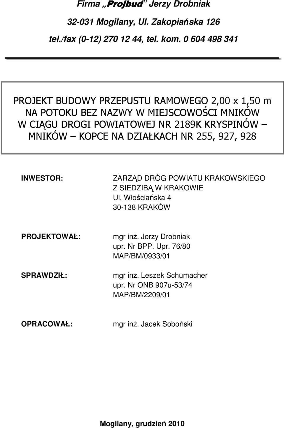 MNIKÓW KOPCE NA DZIAŁKACH NR 255, 927, 928 INWESTOR: ZARZĄD DRÓG POWIATU KRAKOWSKIEGO Z SIEDZIBĄ W KRAKOWIE Ul.