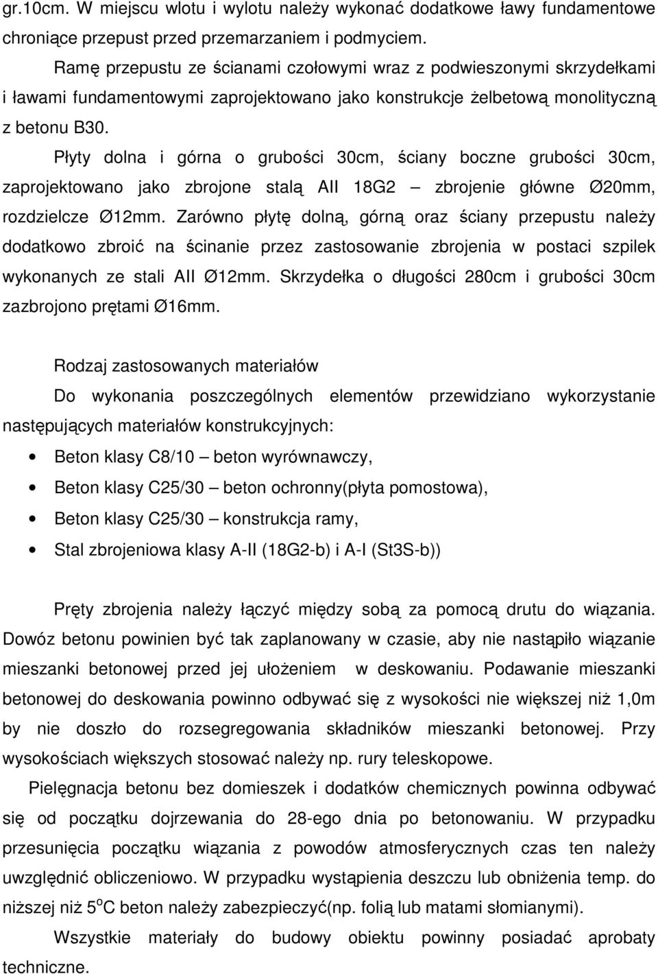Płyty dolna i górna o grubości 30cm, ściany boczne grubości 30cm, zaprojektowano jako zbrojone stalą AII 18G2 zbrojenie główne Ø20mm, rozdzielcze Ø12mm.