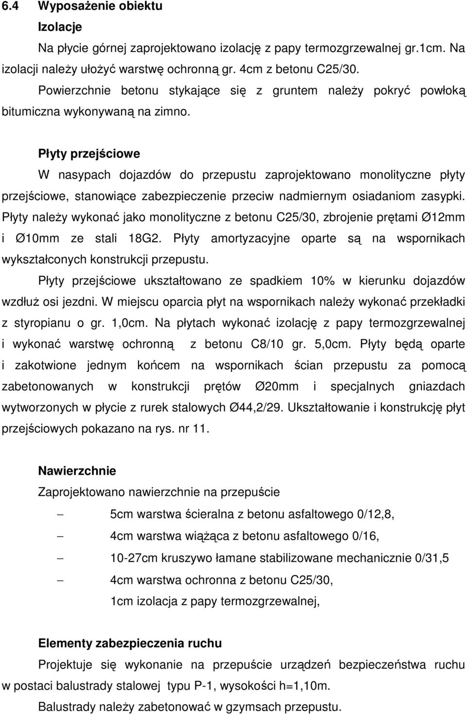 Płyty przejściowe W nasypach dojazdów do przepustu zaprojektowano monolityczne płyty przejściowe, stanowiące zabezpieczenie przeciw nadmiernym osiadaniom zasypki.