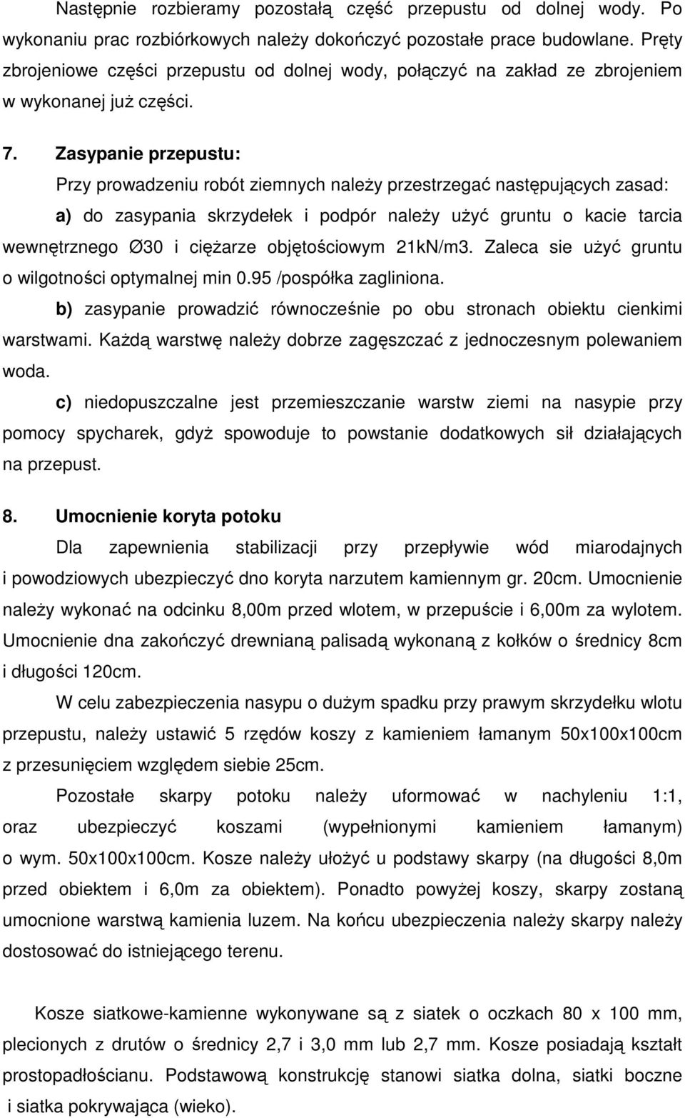 Zasypanie przepustu: Przy prowadzeniu robót ziemnych należy przestrzegać następujących zasad: a) do zasypania skrzydełek i podpór należy użyć gruntu o kacie tarcia wewnętrznego Ø30 i ciężarze