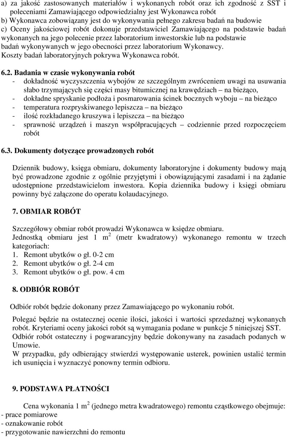 wykonywanych w jego obecności przez laboratorium Wykonawcy. Koszty badań laboratoryjnych pokrywa Wykonawca robót. 6.2.