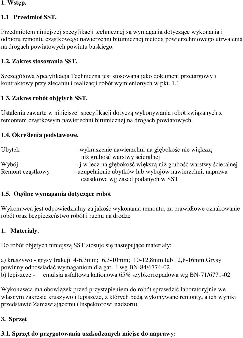 powiatu buskiego. 1.2. Zakres stosowania SST. Szczegółowa Specyfikacja Techniczna jest stosowana jako dokument przetargowy i kontraktowy przy zlecaniu i realizacji robót wymienionych w pkt. 1.1 1 3.