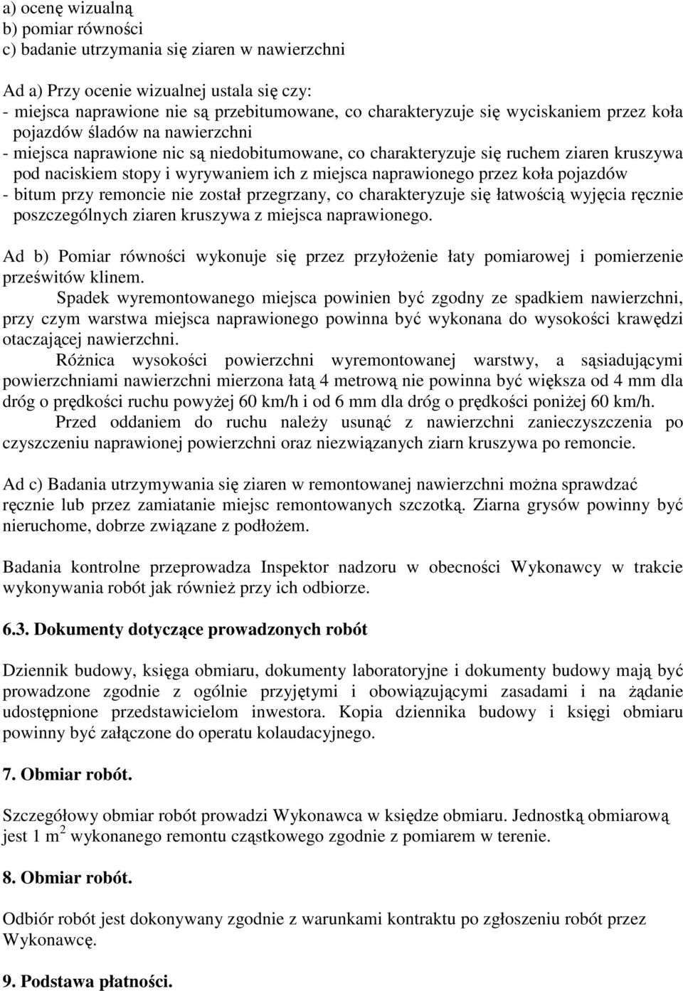 naprawionego przez koła pojazdów - bitum przy remoncie nie został przegrzany, co charakteryzuje się łatwością wyjęcia ręcznie poszczególnych ziaren kruszywa z miejsca naprawionego.