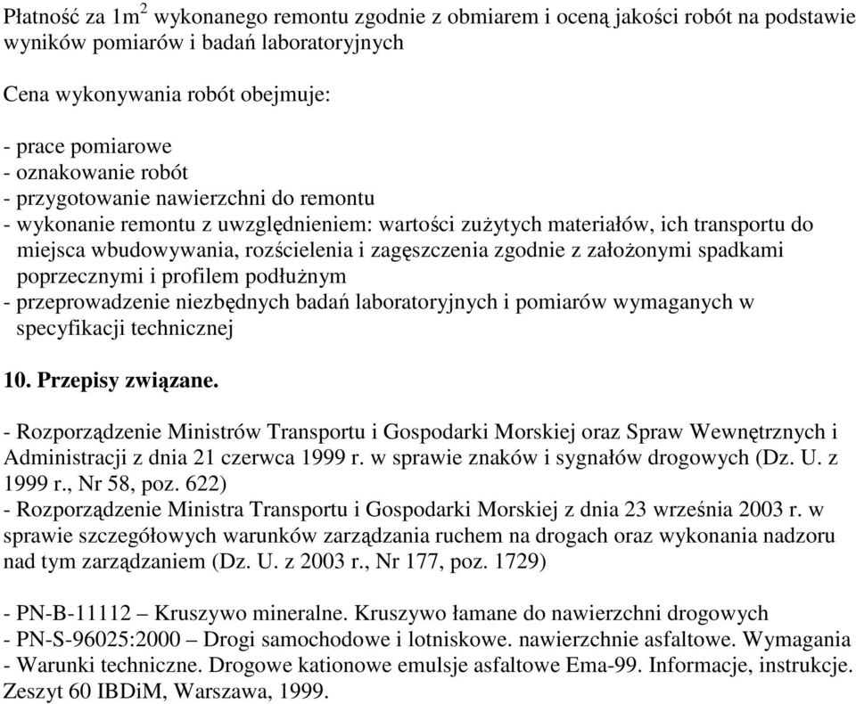 załoŝonymi spadkami poprzecznymi i profilem podłuŝnym - przeprowadzenie niezbędnych badań laboratoryjnych i pomiarów wymaganych w specyfikacji technicznej 10. Przepisy związane.