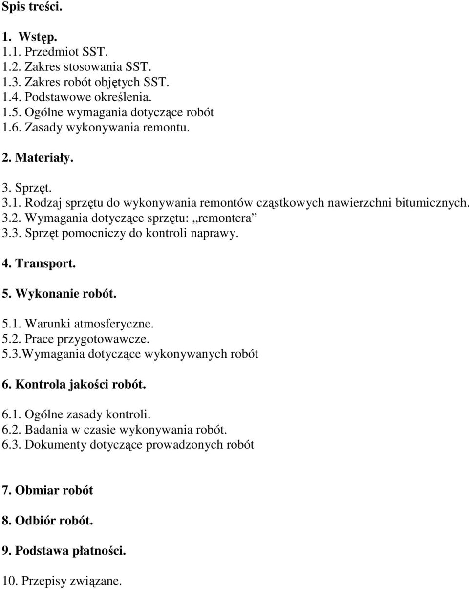 4. Transport. 5. Wykonanie robót. 5.1. Warunki atmosferyczne. 5.2. Prace przygotowawcze. 5.3.Wymagania dotyczące wykonywanych robót 6. Kontrola jakości robót. 6.1. Ogólne zasady kontroli.