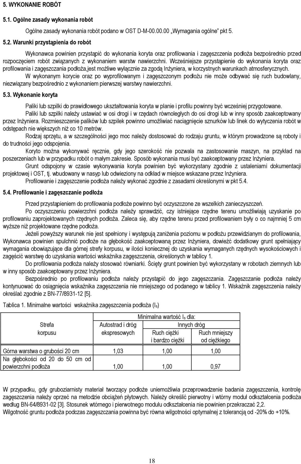 nawierzchni. Wcześniejsze przystąpienie do wykonania koryta oraz profilowania i zagęszczania podłoża,jest możliwe wyłącznie za zgodą Inżyniera, w korzystnych warunkach atmosferycznych.