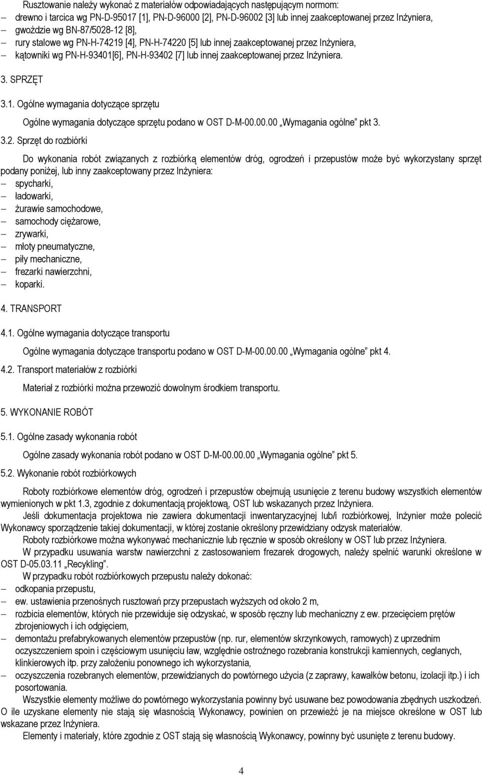 SPRZĘT 3.1. Ogólne wymagania dotyczące sprzętu Ogólne wymagania dotyczące sprzętu podano w OST D-M-00.00.00 Wymagania ogólne pkt 3. 3.2.