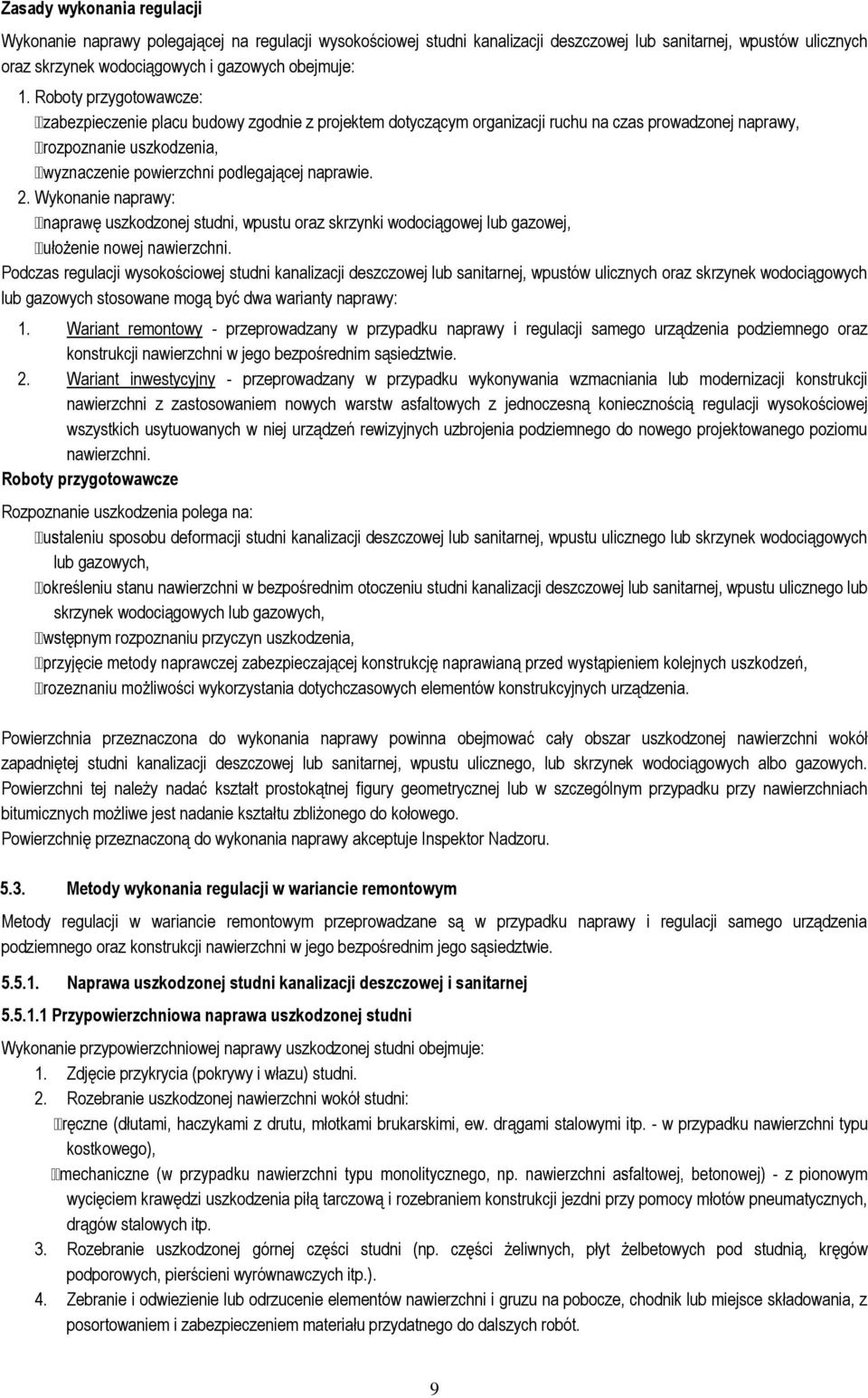 Wykonanie naprawy: ę uszkodzonej studni, wpustu oraz skrzynki wodociągowej lub gazowej, Podczas regulacji wysokościowej studni kanalizacji deszczowej lub sanitarnej, wpustów ulicznych oraz skrzynek