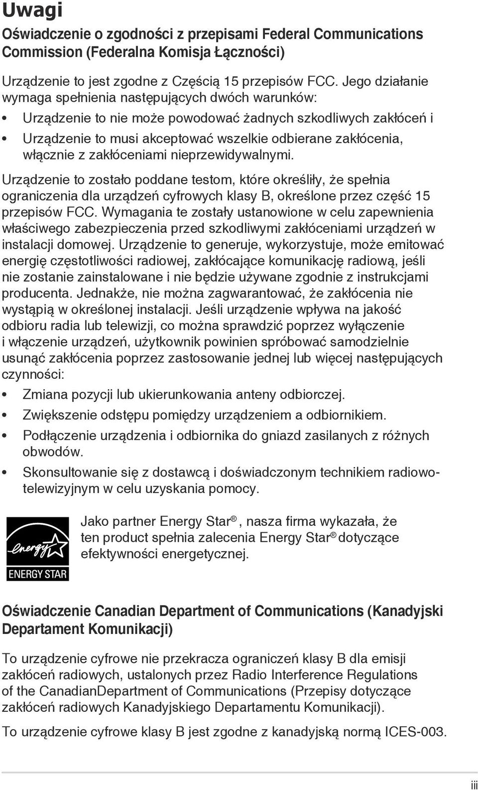 zakłóceniami nieprzewidywalnymi. Urządzenie to zostało poddane testom, które określiły, że spełnia ograniczenia dla urządzeń cyfrowych klasy B, określone przez część 15 przepisów FCC.