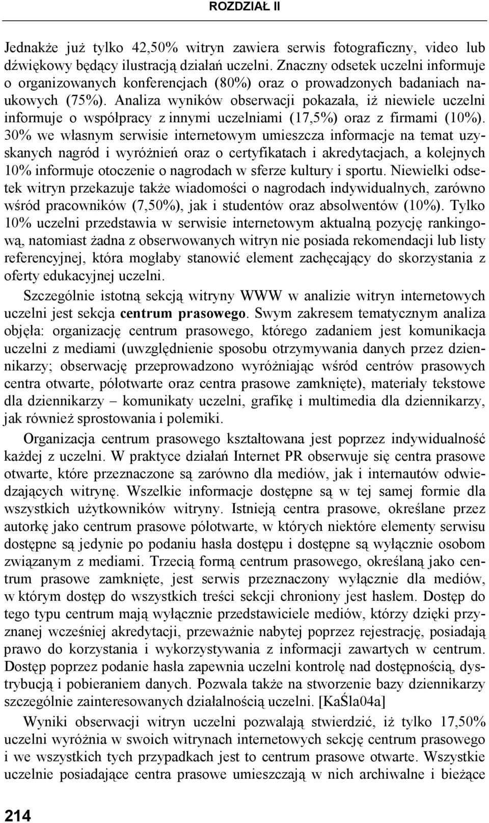 Analiza wyników obserwacji pokazała, iŝ niewiele uczelni informuje o współpracy z innymi uczelniami (17,5%) oraz z firmami (10%).