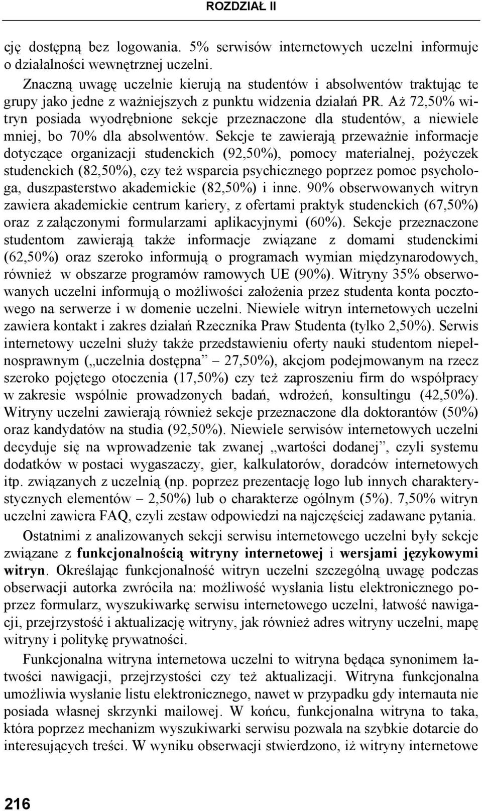 AŜ 72,50% witryn posiada wyodrębnione sekcje przeznaczone dla studentów, a niewiele mniej, bo 70% dla absolwentów.