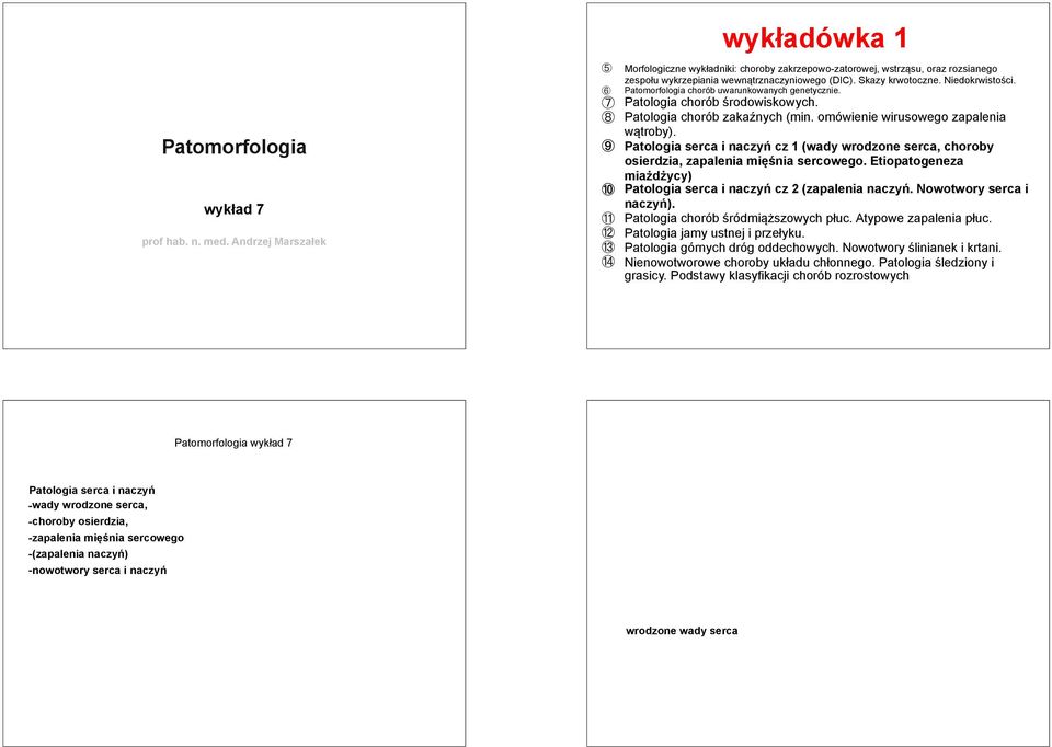 Patomorfologia chorób uwarunkowanych genetycznie. Patologia chorób środowiskowych. Patologia chorób zakaźnych (min. omówienie wirusowego zapalenia wątroby).