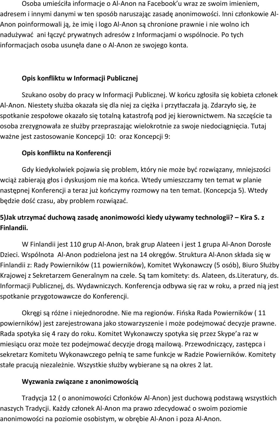 Po tych informacjach osoba usunęła dane o Al-Anon ze swojego konta. Opis konfliktu w Informacji Publicznej Szukano osoby do pracy w Informacji Publicznej. W końcu zgłosiła się kobieta członek Al-Anon.