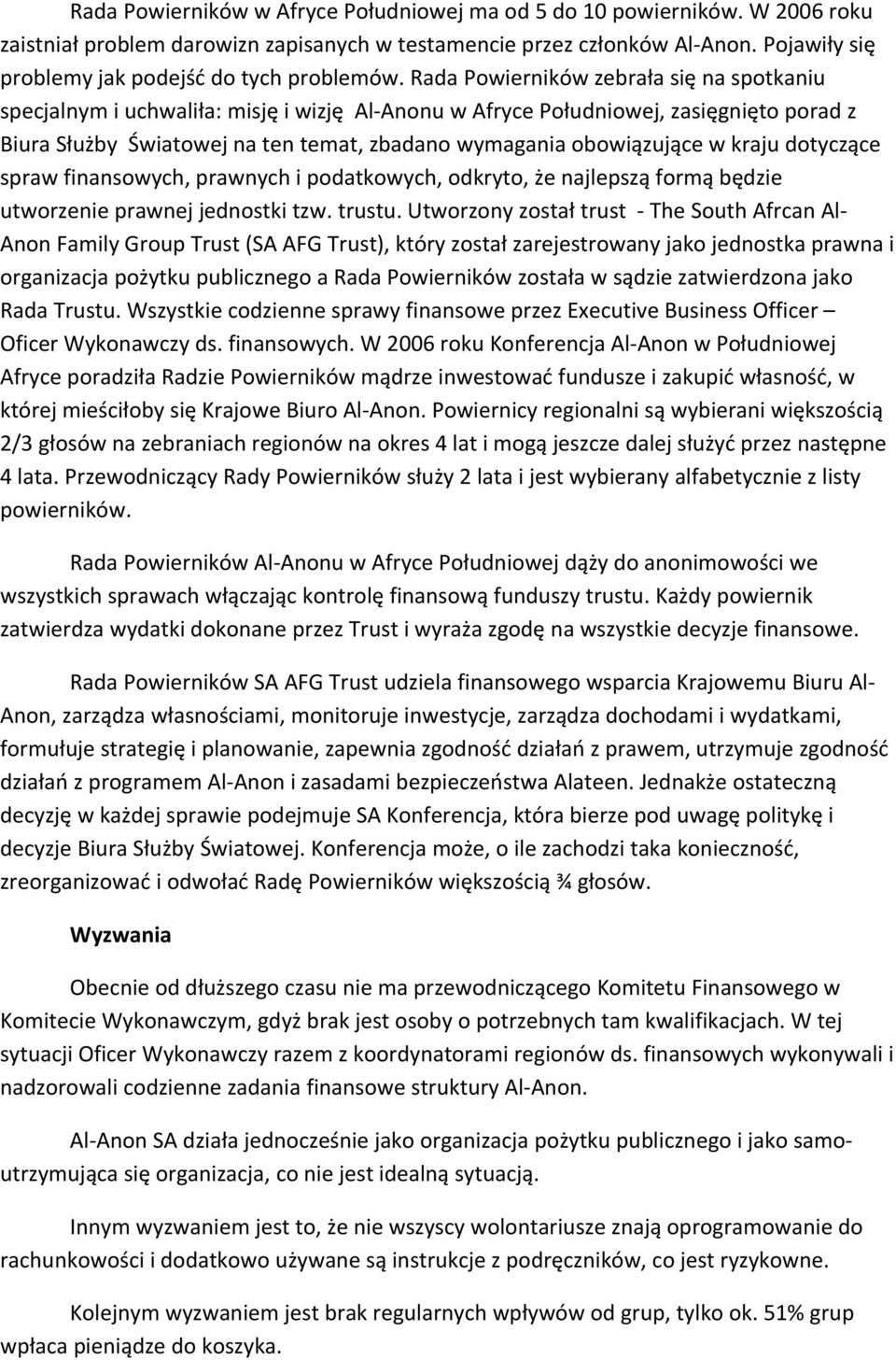 Rada Powierników zebrała się na spotkaniu specjalnym i uchwaliła: misję i wizję Al-Anonu w Afryce Południowej, zasięgnięto porad z Biura Służby Światowej na ten temat, zbadano wymagania obowiązujące