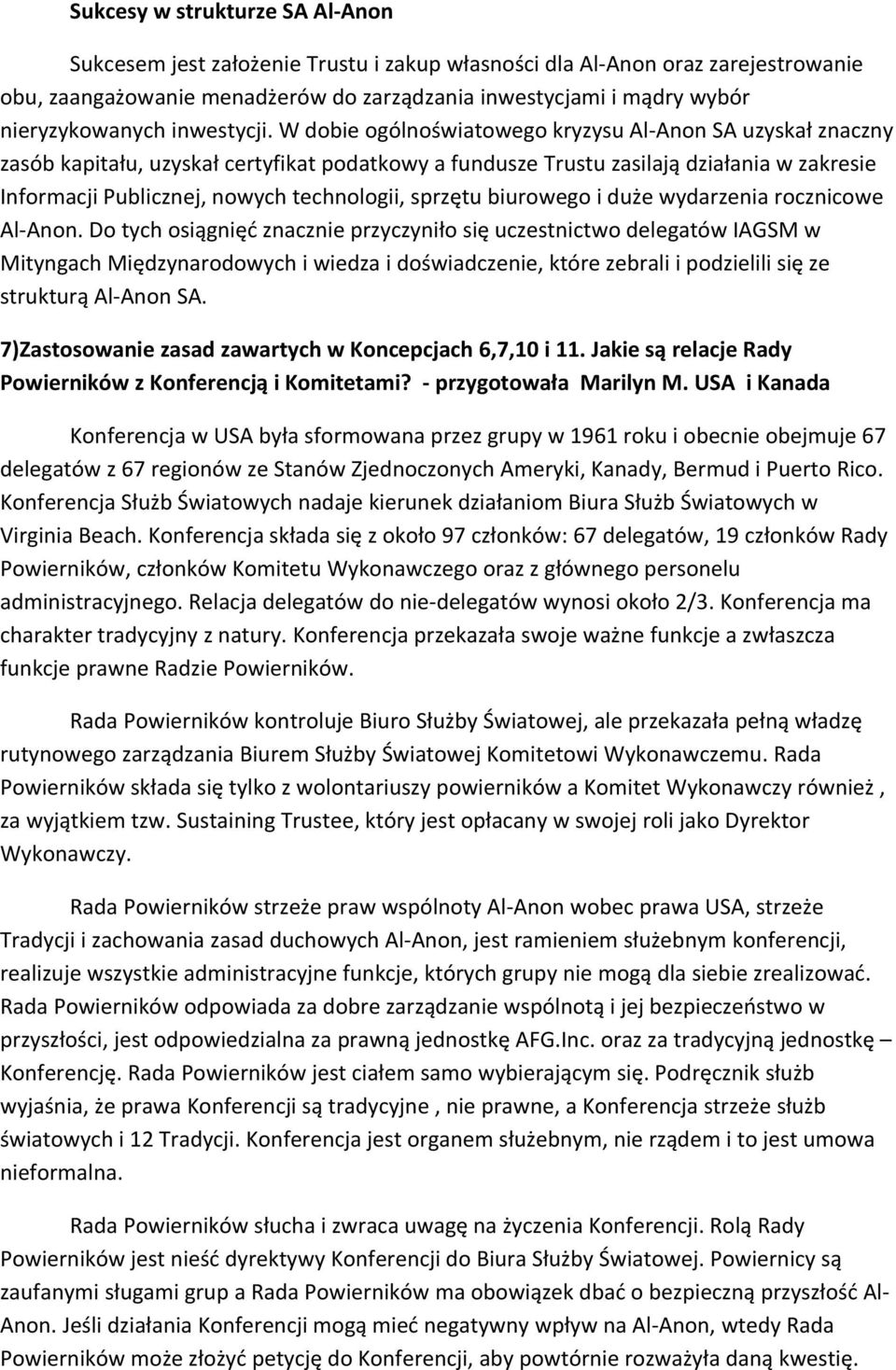 W dobie ogólnoświatowego kryzysu Al-Anon SA uzyskał znaczny zasób kapitału, uzyskał certyfikat podatkowy a fundusze Trustu zasilają działania w zakresie Informacji Publicznej, nowych technologii,