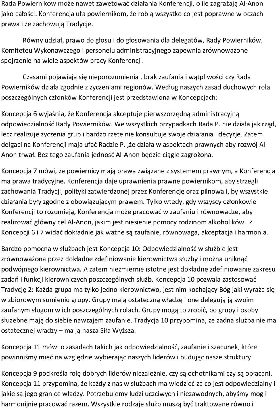 Równy udział, prawo do głosu i do głosowania dla delegatów, Rady Powierników, Komiteteu Wykonawczego i personelu administracyjnego zapewnia zrównoważone spojrzenie na wiele aspektów pracy Konferencji.