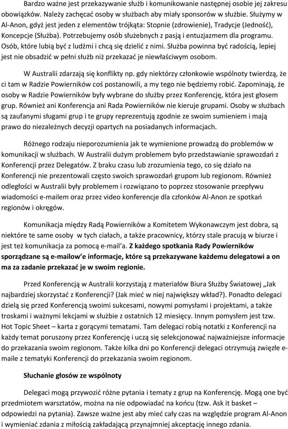 Osób, które lubią być z ludźmi i chcą się dzielić z nimi. Służba powinna być radością, lepiej jest nie obsadzić w pełni służb niż przekazać je niewłaściwym osobom.