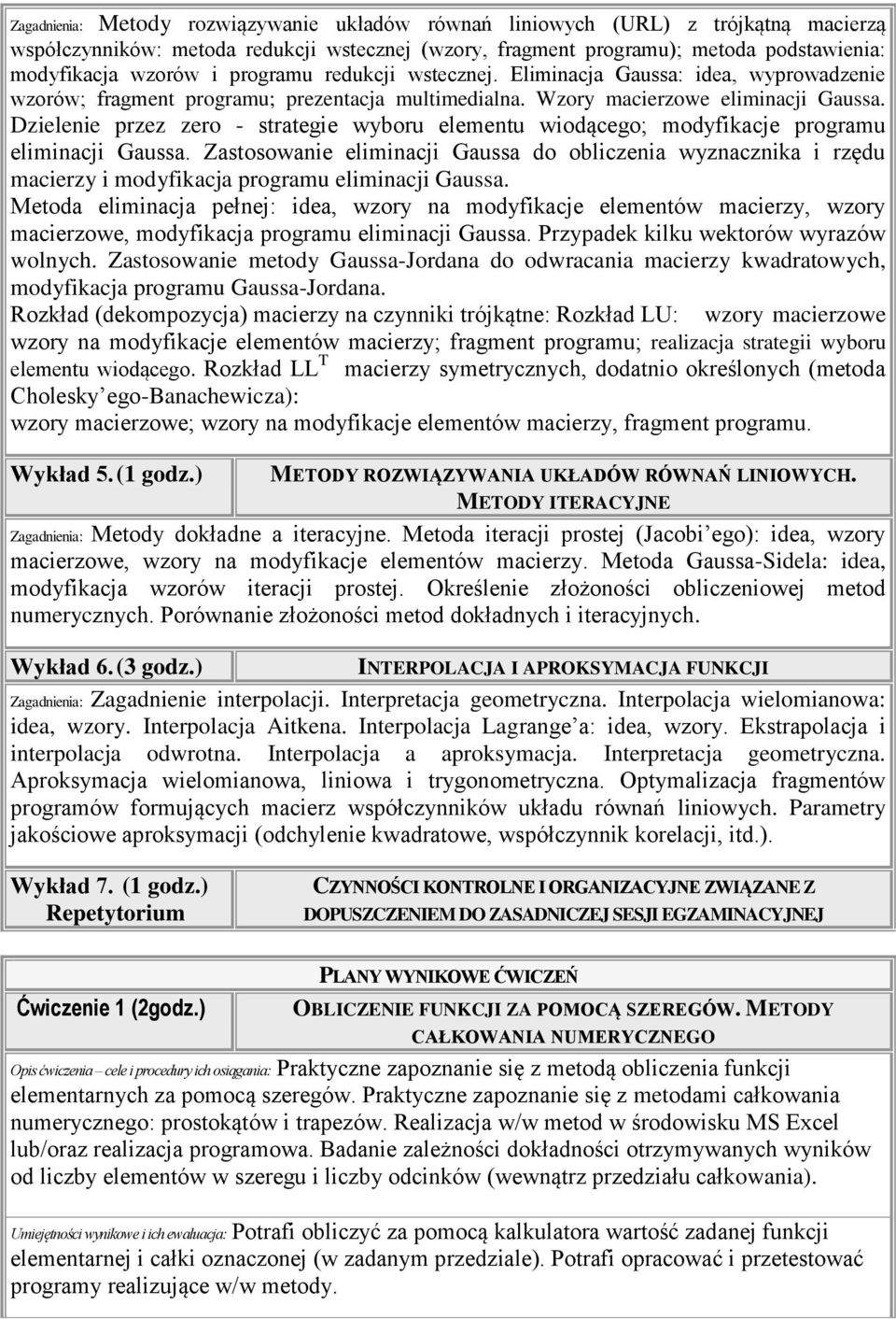 Dzielenie przez zero - strategie wyboru elementu wiodącego; modyfikacje programu eliminacji Gaussa.