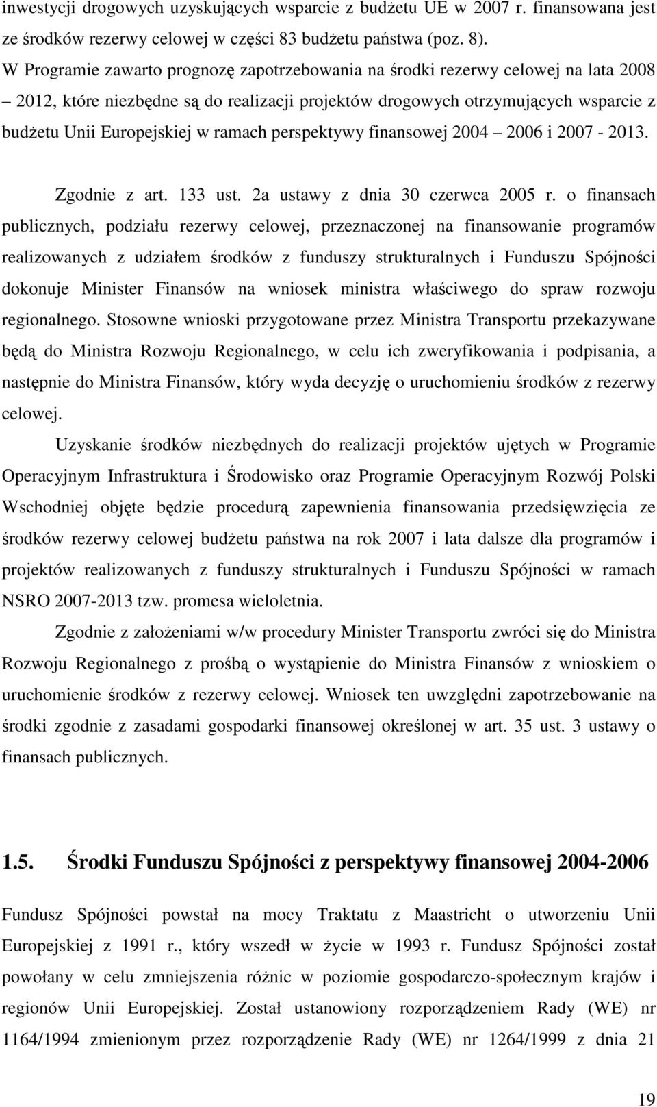 ramach perspektywy finansowej 2004 2006 i 2007-2013. Zgodnie z art. 133 ust. 2a ustawy z dnia 30 czerwca 2005 r.