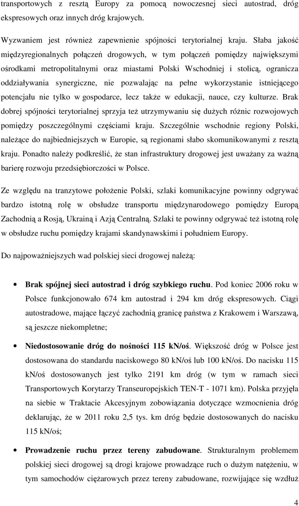 pozwalając na pełne wykorzystanie istniejącego potencjału nie tylko w gospodarce, lecz także w edukacji, nauce, czy kulturze.