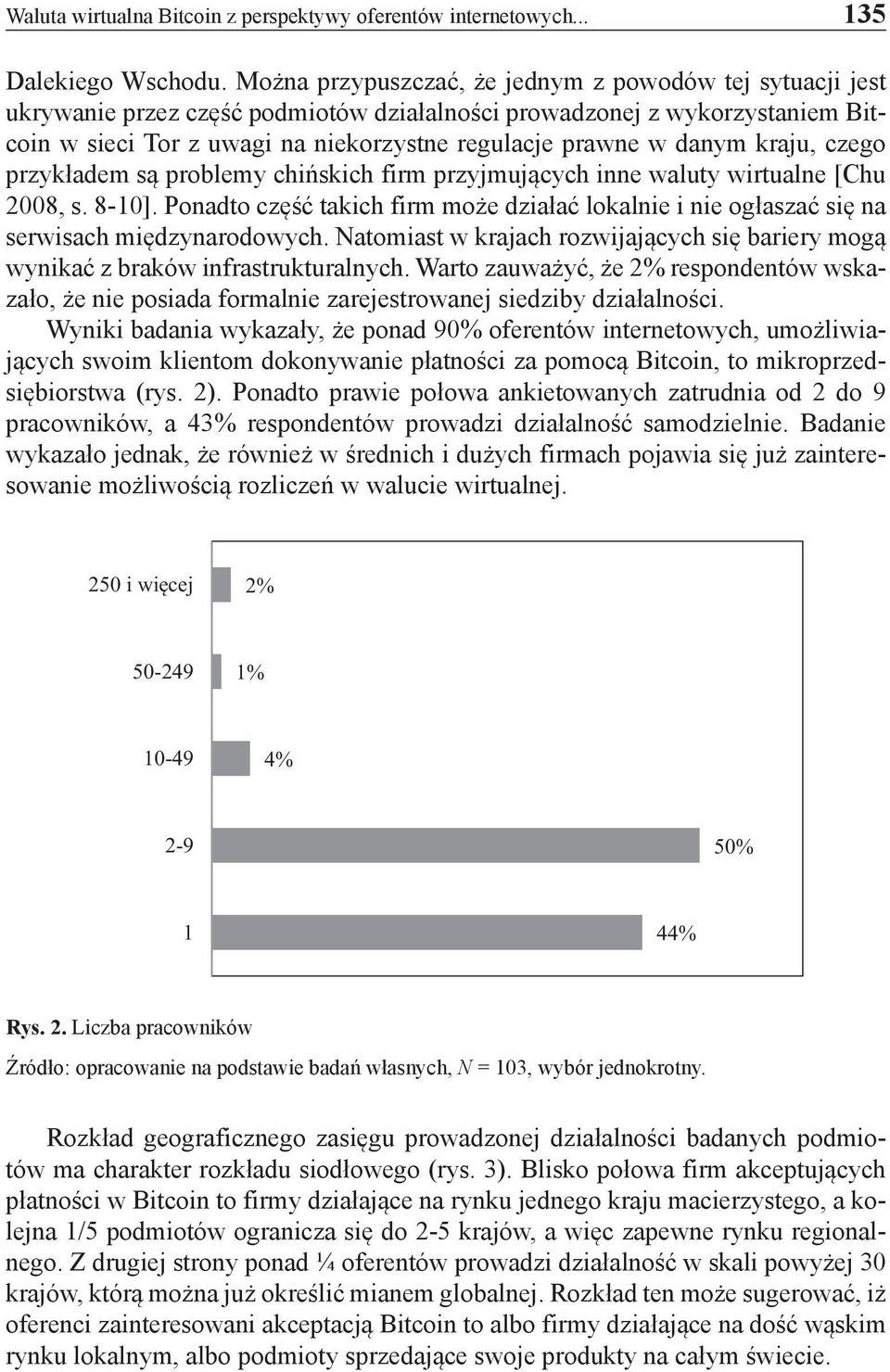 danym kraju, czego przykładem są problemy chińskich firm przyjmujących inne waluty wirtualne [Chu 2008, s. 8-10].