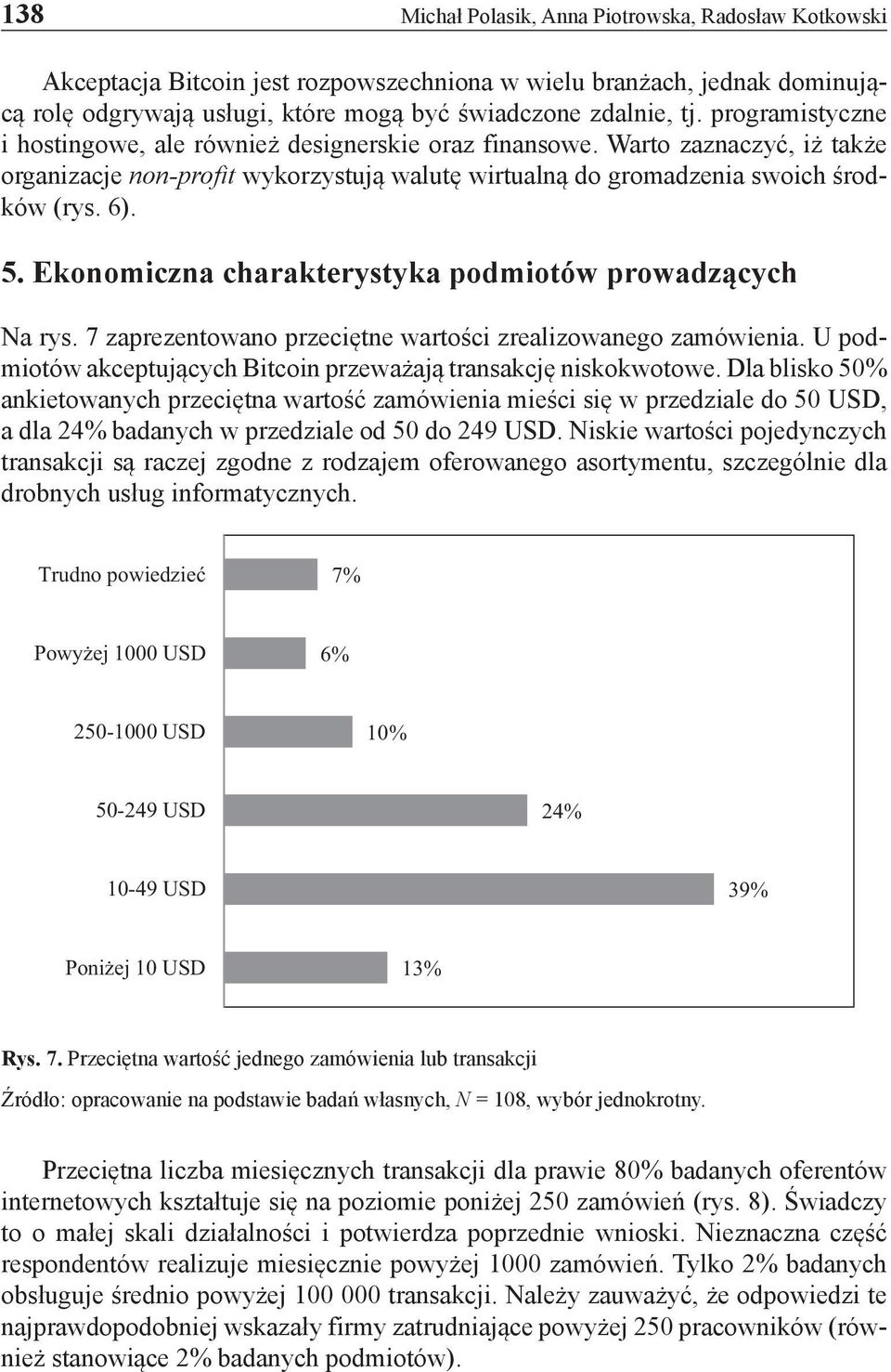 Ekonomiczna charakterystyka podmiotów prowadzących Na rys. 7 zaprezentowano przeciętne wartości zrealizowanego zamówienia. U podmiotów akceptujących Bitcoin przeważają transakcję niskokwotowe.