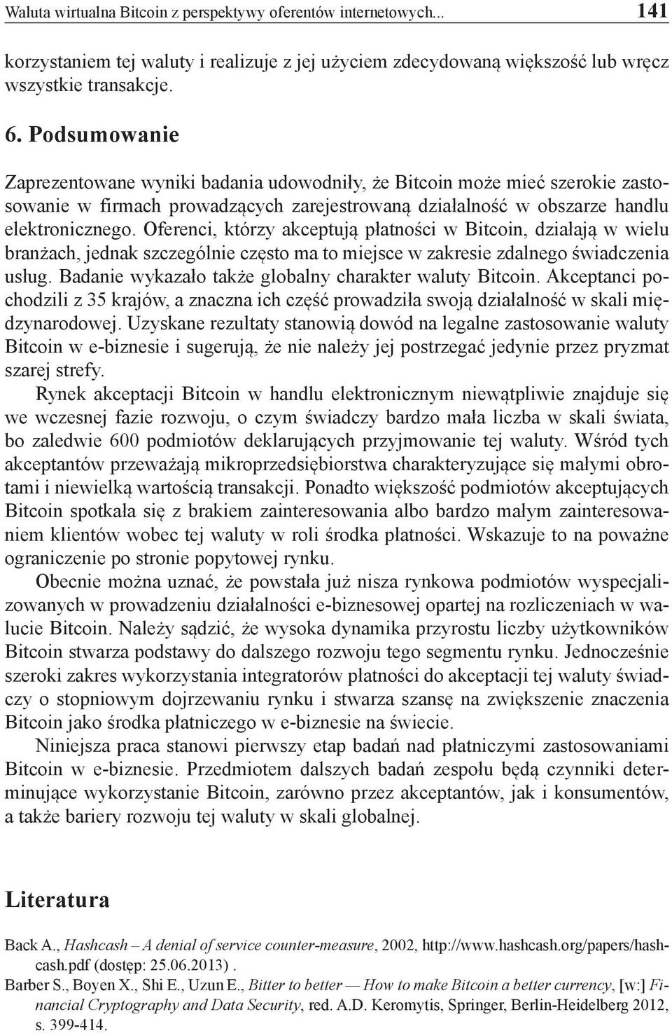 Oferenci, którzy akceptują płatności w Bitcoin, działają w wielu branżach, jednak szczególnie często ma to miejsce w zakresie zdalnego świadczenia usług.