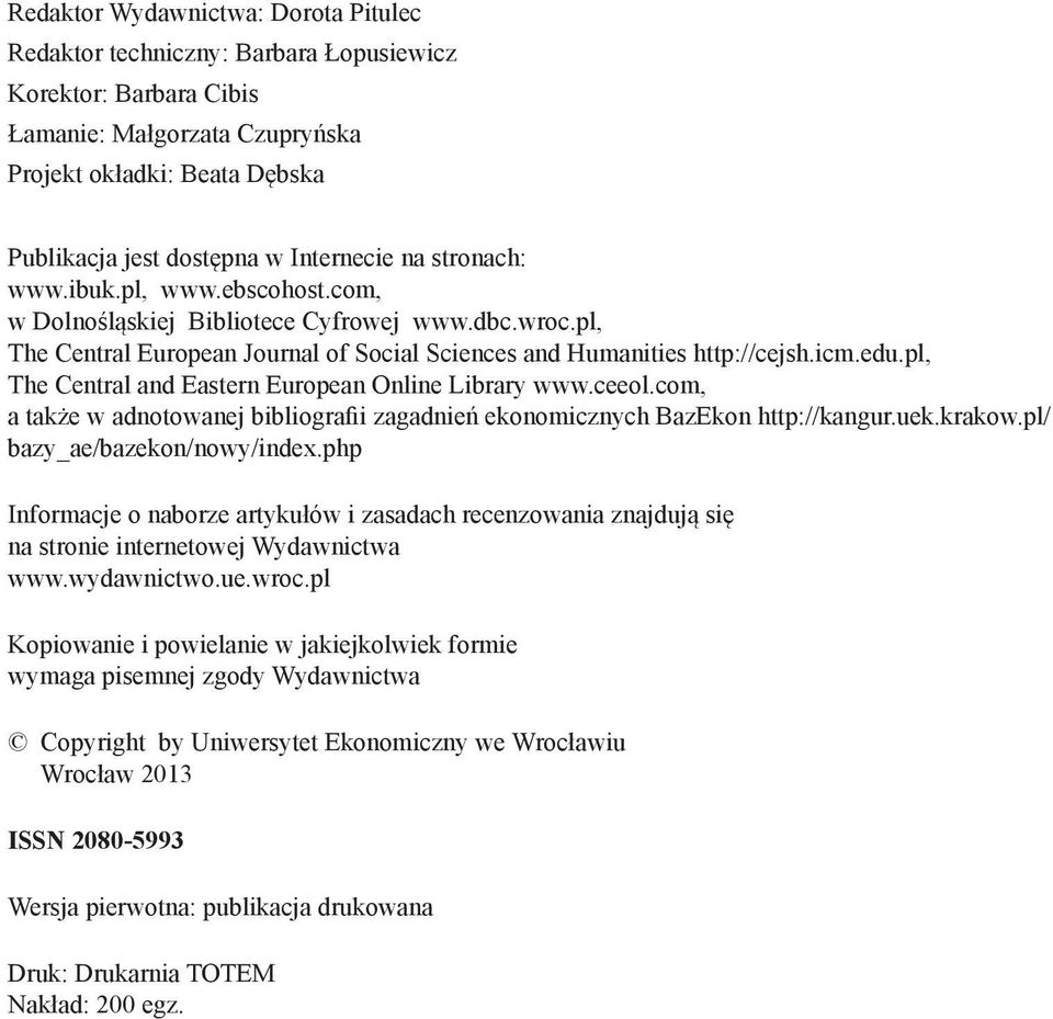 pl, The Central and Eastern European Online Library www.ceeol.com, a także w adnotowanej bibliografii zagadnień ekonomicznych BazEkon http://kangur.uek.krakow.pl/ bazy_ae/bazekon/nowy/index.