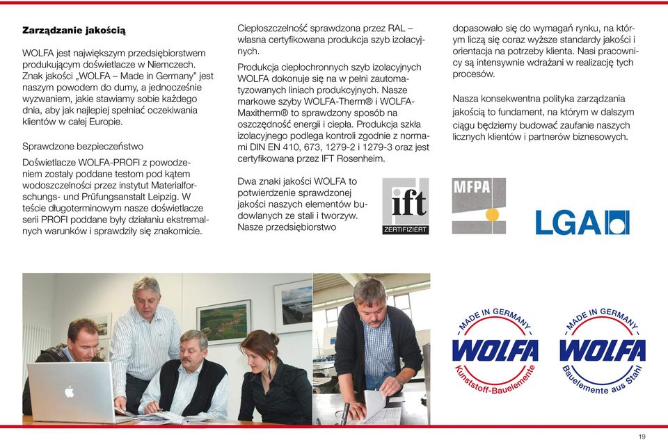 Sprawdzone bezpieczeństwo Doświetlacze WOLFA-PROFI z powodzeniem zostały poddane testom pod kątem wodoszczelności przez instytut Materialforschungs- und Prüfungsanstalt Leipzig.