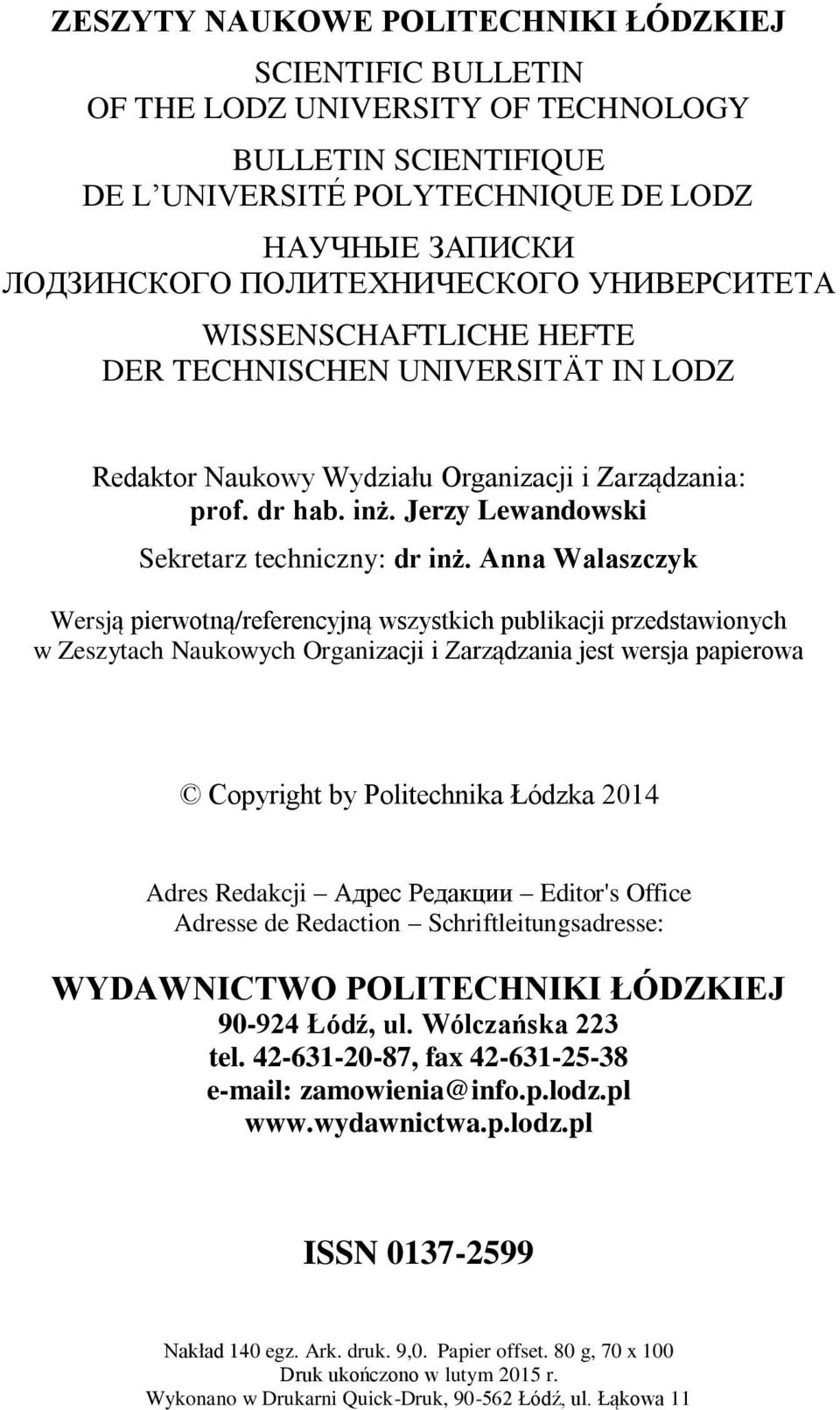 Anna Walaszczyk Wersją pierwotną/referencyjną wszystkich publikacji przedstawionych w Zeszytach Naukowych Organizacji i Zarządzania jest wersja papierowa Copyright by Politechnika Łódzka 2014 Adres