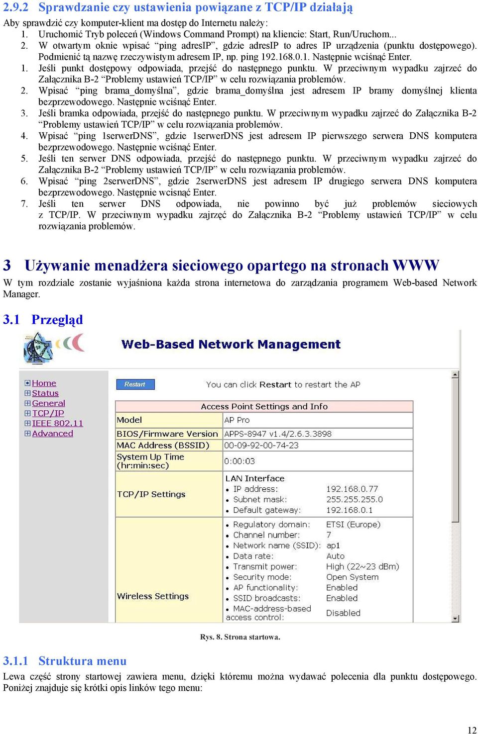 Podmienić tą nazwę rzeczywistym adresem IP, np. ping 192.168.0.1. Następnie wciśnąć Enter. 1. Jeśli punkt dostępowy odpowiada, przejść do następnego punktu.