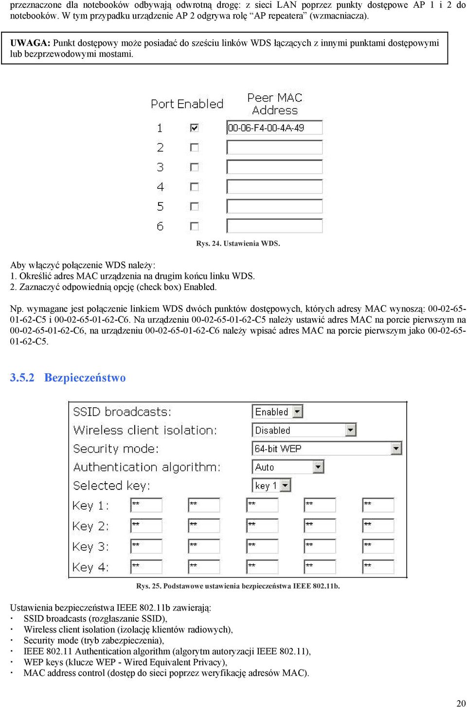 Określić adres MAC urządzenia na drugim końcu linku WDS. 2. Zaznaczyć odpowiednią opcję (check box) Enabled. Np.