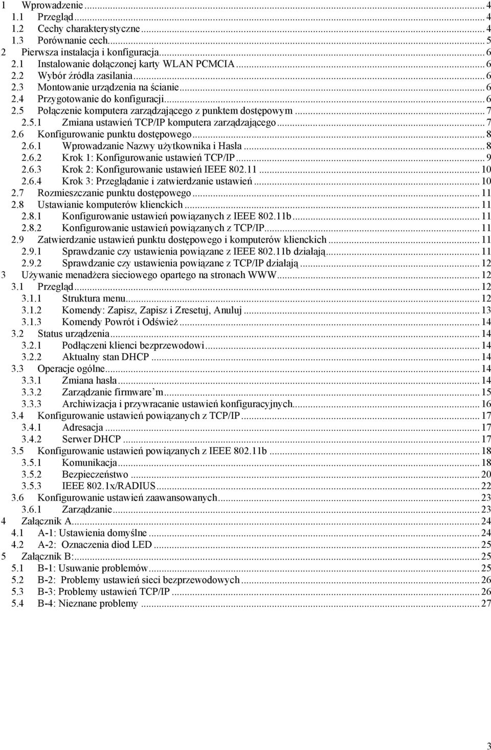 .. 7 2.6 Konfigurowanie punktu dostępowego... 8 2.6.1 Wprowadzanie Nazwy użytkownika i Hasła... 8 2.6.2 Krok 1: Konfigurowanie ustawień TCP/IP... 9 2.6.3 Krok 2: Konfigurowanie ustawień IEEE 802.11.