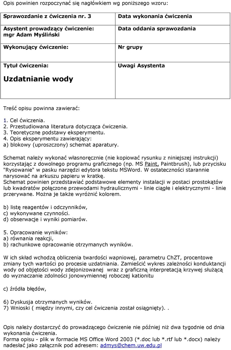 powinna zawierać: 1. Cel ćwiczenia. 2. Przestudiowana literatura dotycząca ćwiczenia. 3. Teoretyczne podstawy eksperymentu. 4.