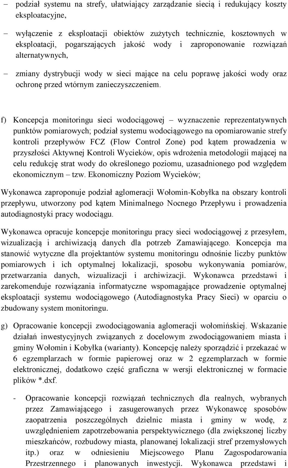 f) Koncepcja monitoringu sieci wodociągowej wyznaczenie reprezentatywnych punktów pomiarowych; podział systemu wodociągowego na opomiarowanie strefy kontroli przepływów FCZ (Flow Control Zone) pod