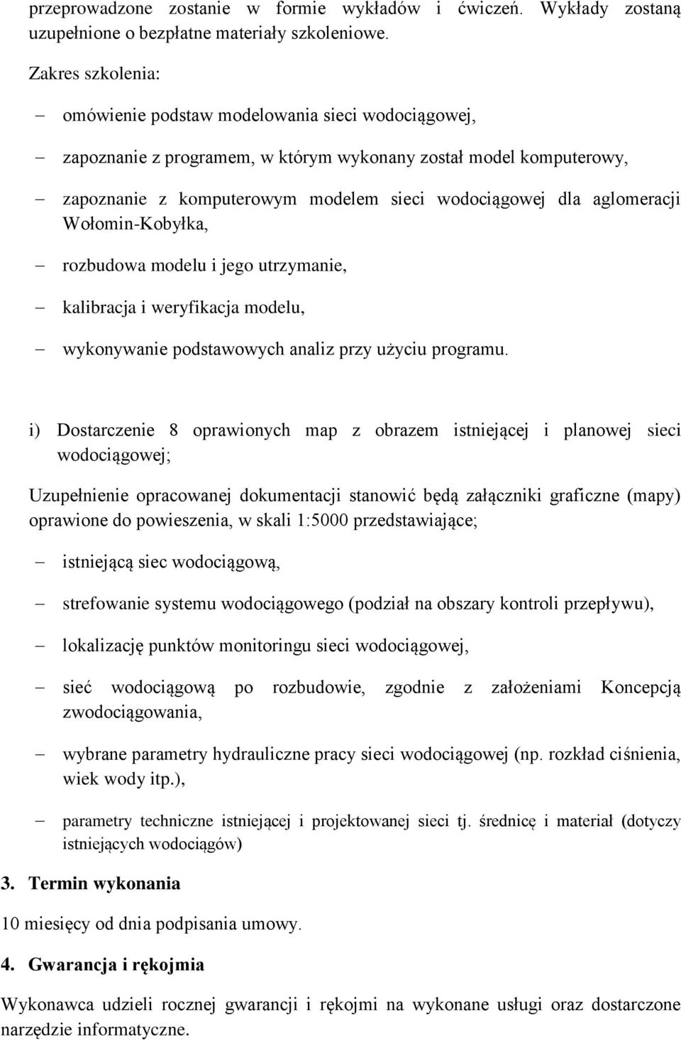 aglomeracji Wołomin-Kobyłka, rozbudowa modelu i jego utrzymanie, kalibracja i weryfikacja modelu, wykonywanie podstawowych analiz przy użyciu programu.