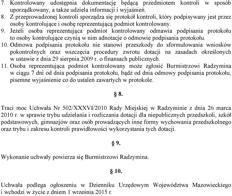 Jeżeli osoba reprezentująca podmiot kontrolowany odmawia podpisania protokołu to osoby kontrolujące czynią w nim adnotacje o odmowie podpisania protokołu. 10.