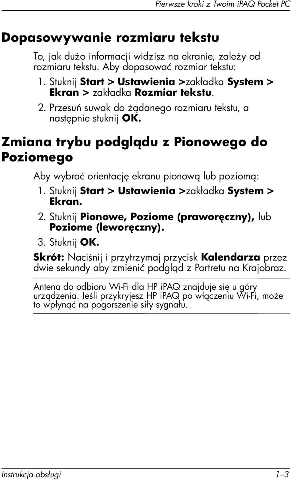 Zmiana trybu podgl du z Pionowego do Poziomego Aby wybrać orientacj ekranu pionow lub poziom : 1. Stuknij Start > Ustawienia >zakładka System > Ekran. 2.