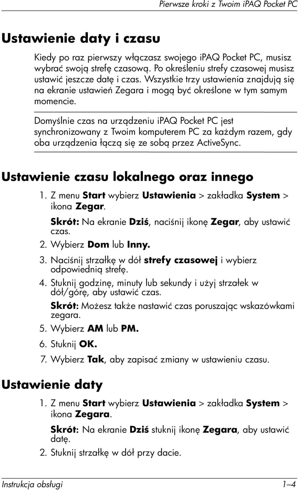 Domy lnie czas na urz dzeniu ipaq Pocket PC jest synchronizowany z Twoim komputerem PC za ka dym razem, gdy oba urz dzenia ł cz si ze sob przez ActiveSync. Ustawienie czasu lokalnego oraz innego 1.