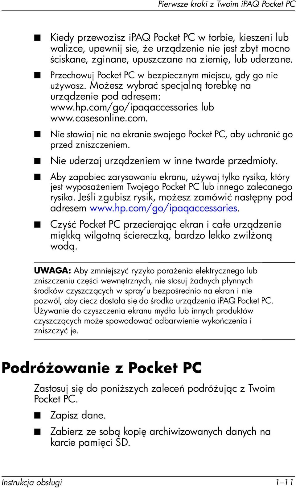 go/ipaqaccessories lub www.casesonline.com. Nie stawiaj nic na ekranie swojego Pocket PC, aby uchronić go przed zniszczeniem. Nie uderzaj urz dzeniem w inne twarde przedmioty.