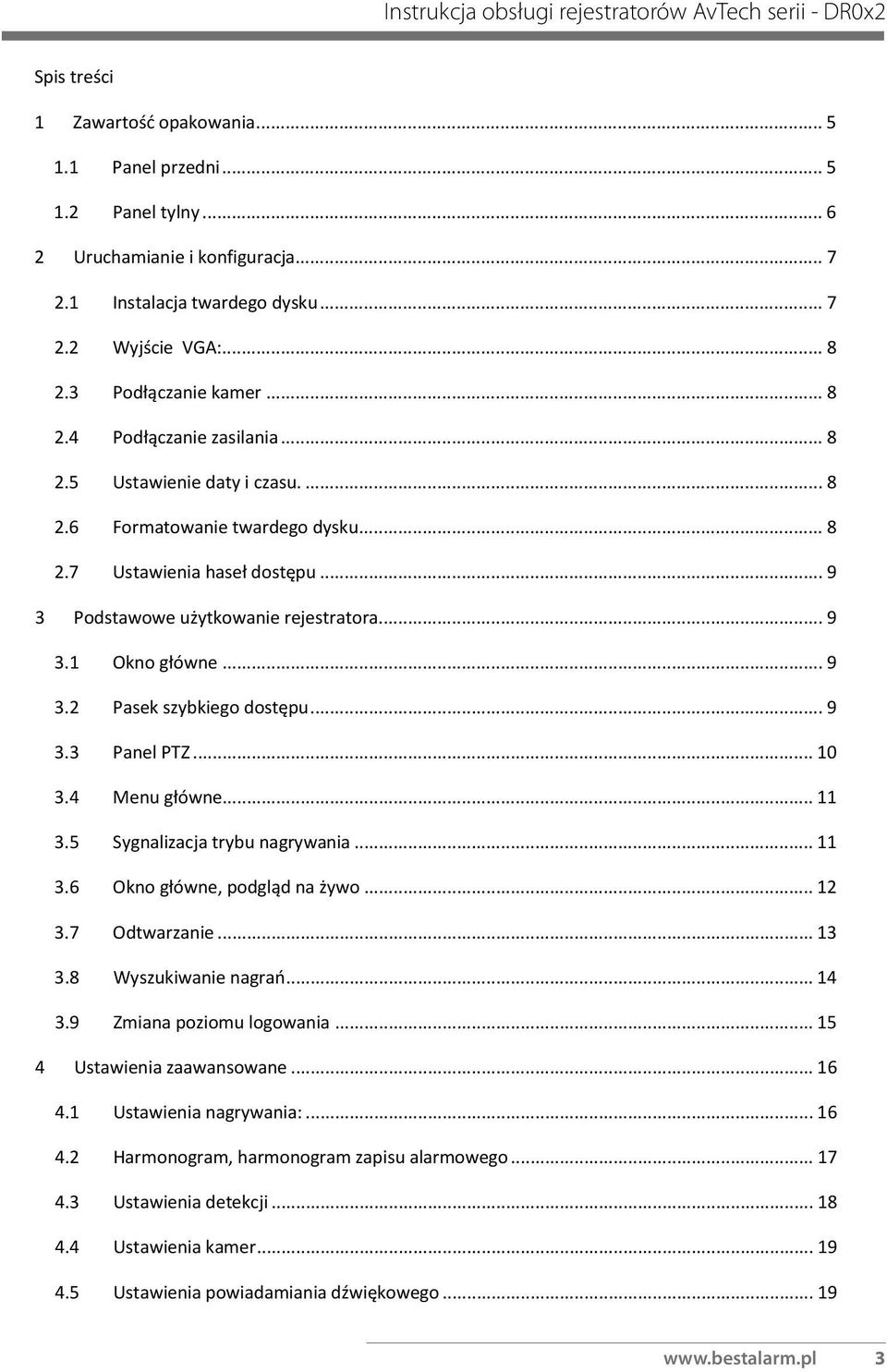 .. 9 3.2 Pasek szybkiego dostępu... 9 3.3 Panel PTZ... 10 3.4 Menu główne... 11 3.5 Sygnalizacja trybu nagrywania... 11 3.6 Okno główne, podgląd na żywo... 12 3.7 Odtwarzanie... 13 3.