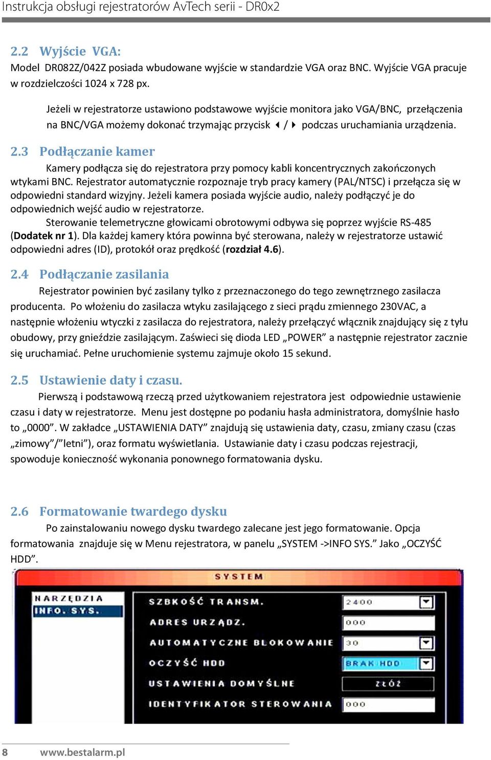 3 Podłączanie kamer Kamery podłącza się do rejestratora przy pomocy kabli koncentrycznych zakooczonych wtykami BNC.