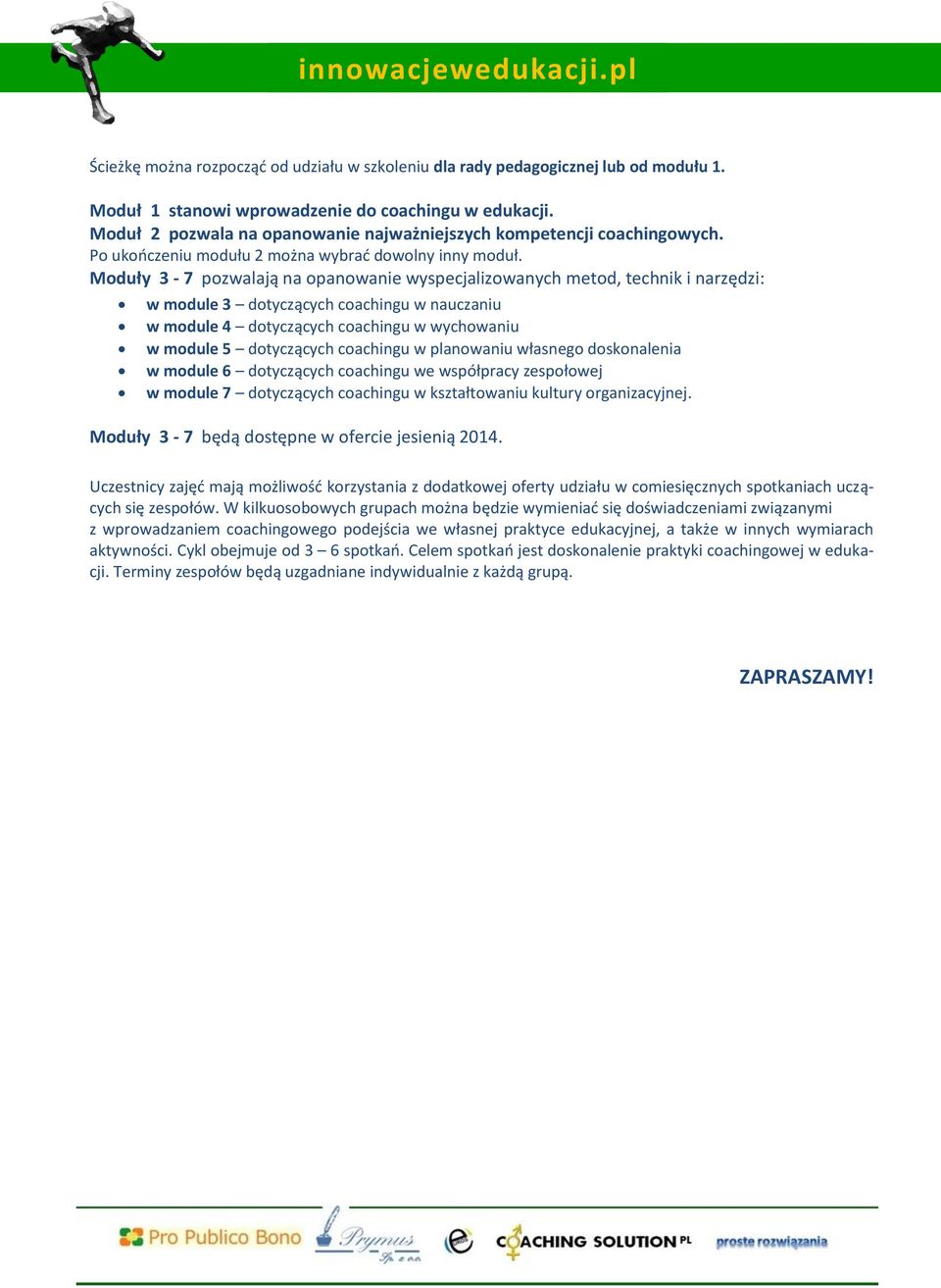 Moduły 3-7 pozwalają na opanowanie wyspecjalizowanych metod, technik i narzędzi: w module 3 dotyczących coachingu w nauczaniu w module 4 dotyczących coachingu w wychowaniu w module 5 dotyczących