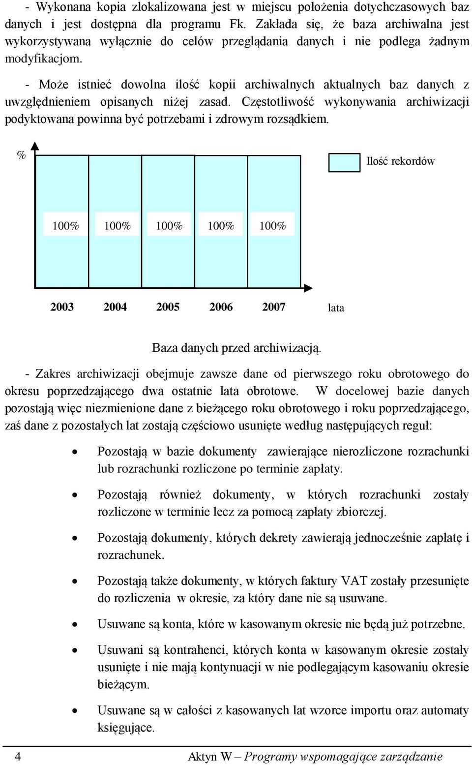 - Może istnieć dowolna ilość kopii archiwalnych aktualnych baz danych z uwzględnieniem opisanych niżej zasad.